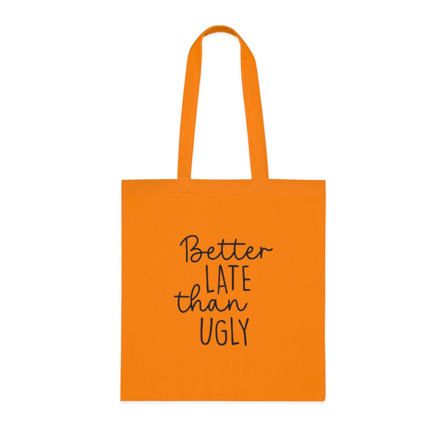 Better Late Than Ugly Tote Bag