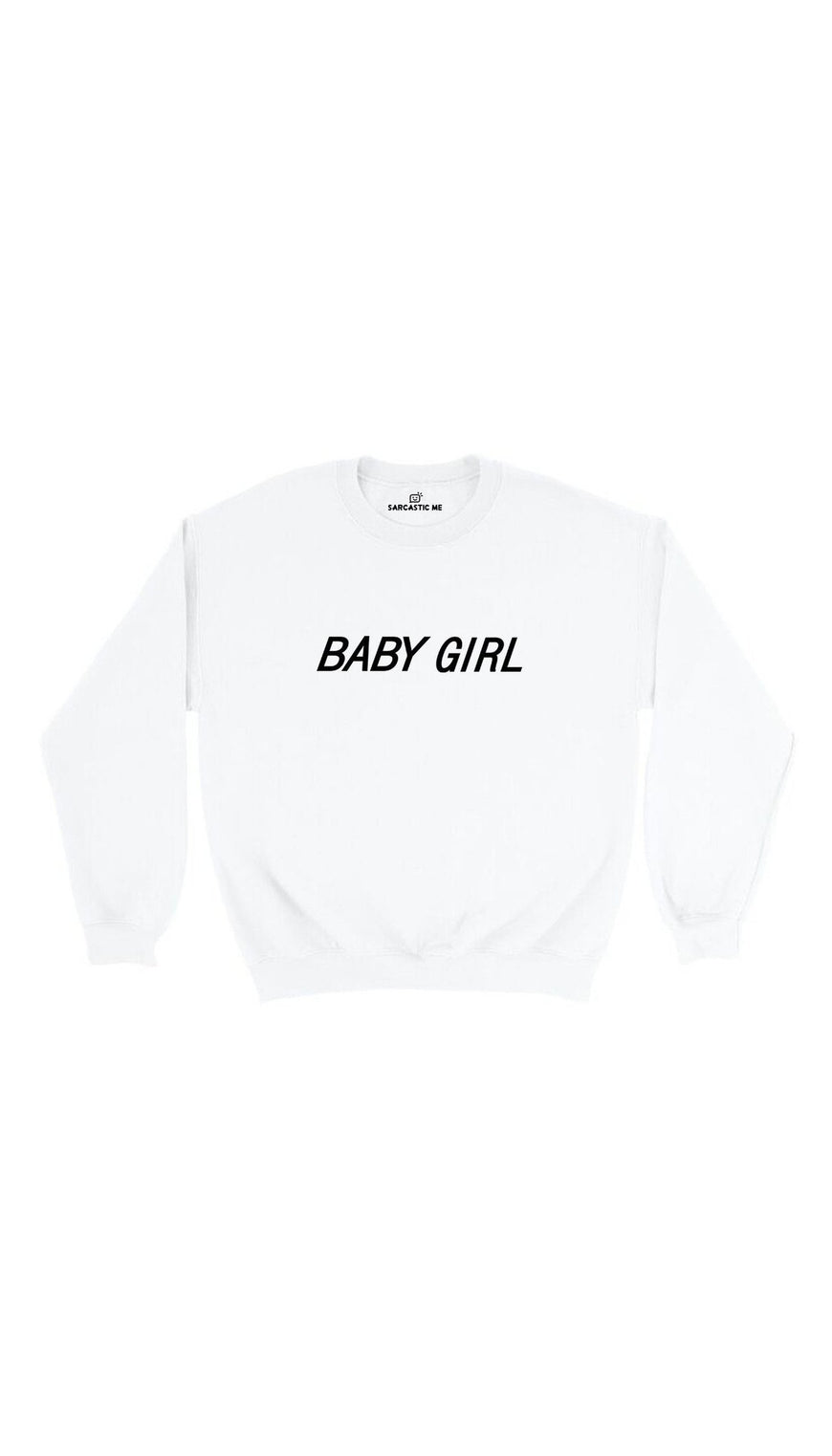 Baby Girl White Unisex Pullover Sweatshirt | Sarcastic Me