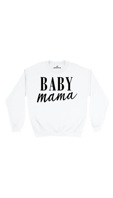 Baby Mama White Unisex Sweatshirt | Sarcastic Me