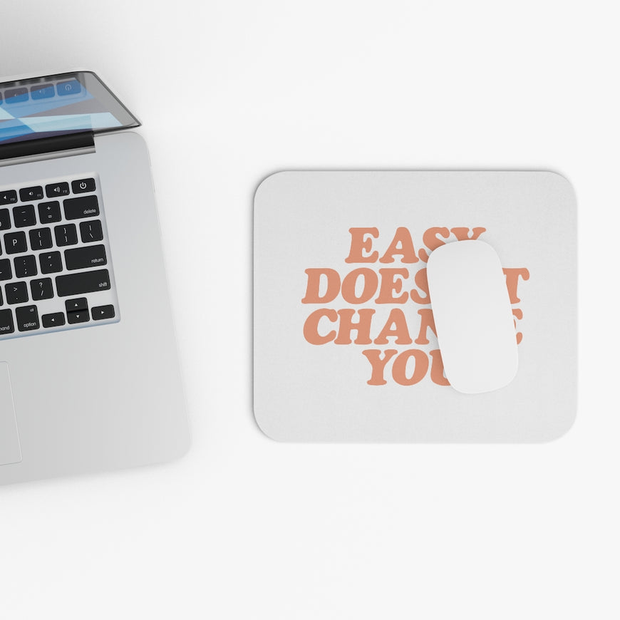 Easy Doesn't Change You Motivational Mouse Pad