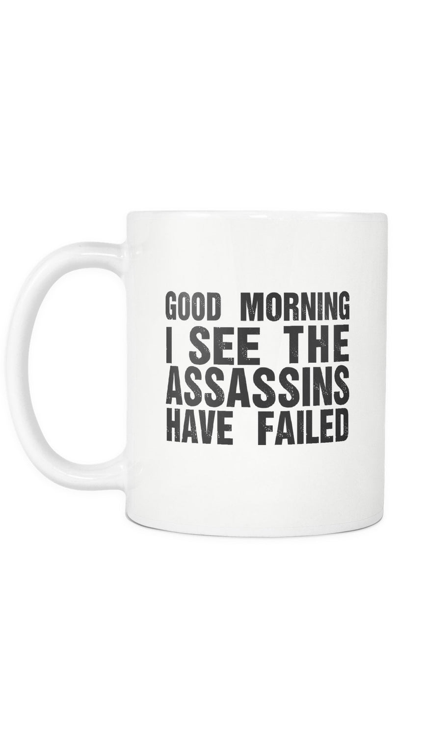 Good Morning I See The Assassins Have Failed Mug | Sarcastic ME