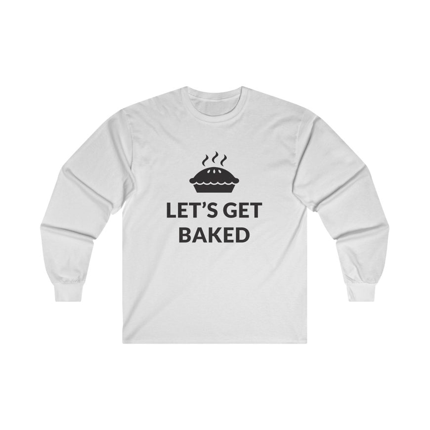 Lets Get Baked Long Sleeve Tee