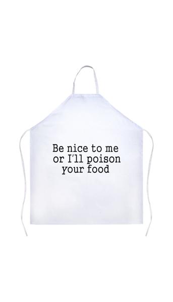 Be Nice To Me Or I'll Poison Your Food Apron | Sarcastic Me