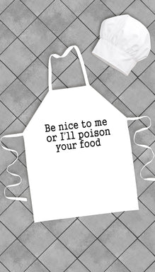 Be Nice To Me Or I'll Poison Your Food Funny Kitchen Apron