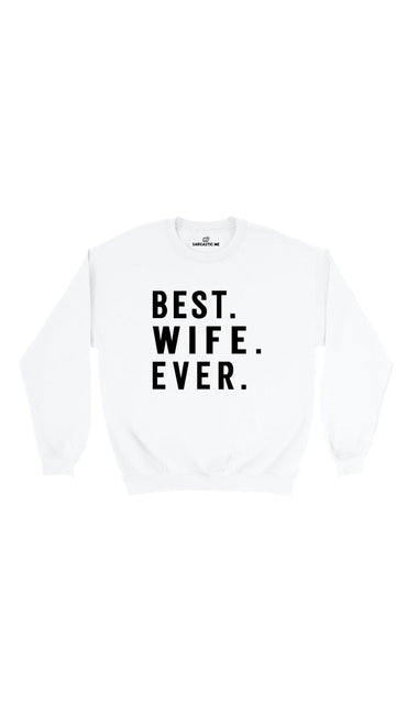 Best. Wife. Ever. White Unisex Pullover Sweatshirt | Sarcastic Me