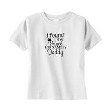 I Found My Prince, His Name is Daddy Toddler Tee