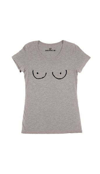 Breast Gray Women's T-shirt | Sarcastic Me