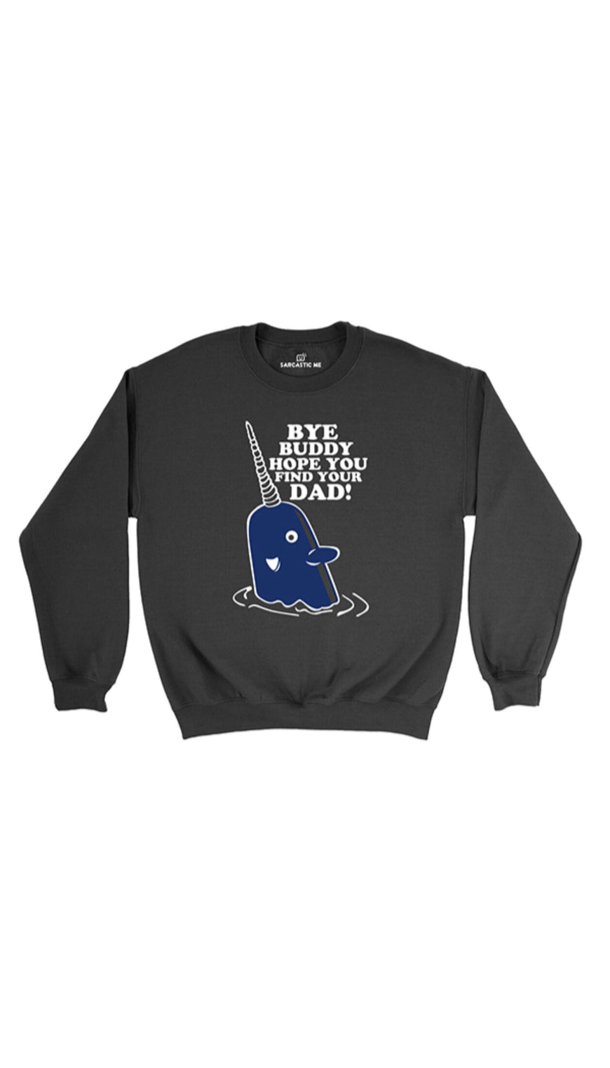 Bye Buddy Hope You Find Your Dad Black Unisex Pullover Sweatshirt | Sarcastic Me