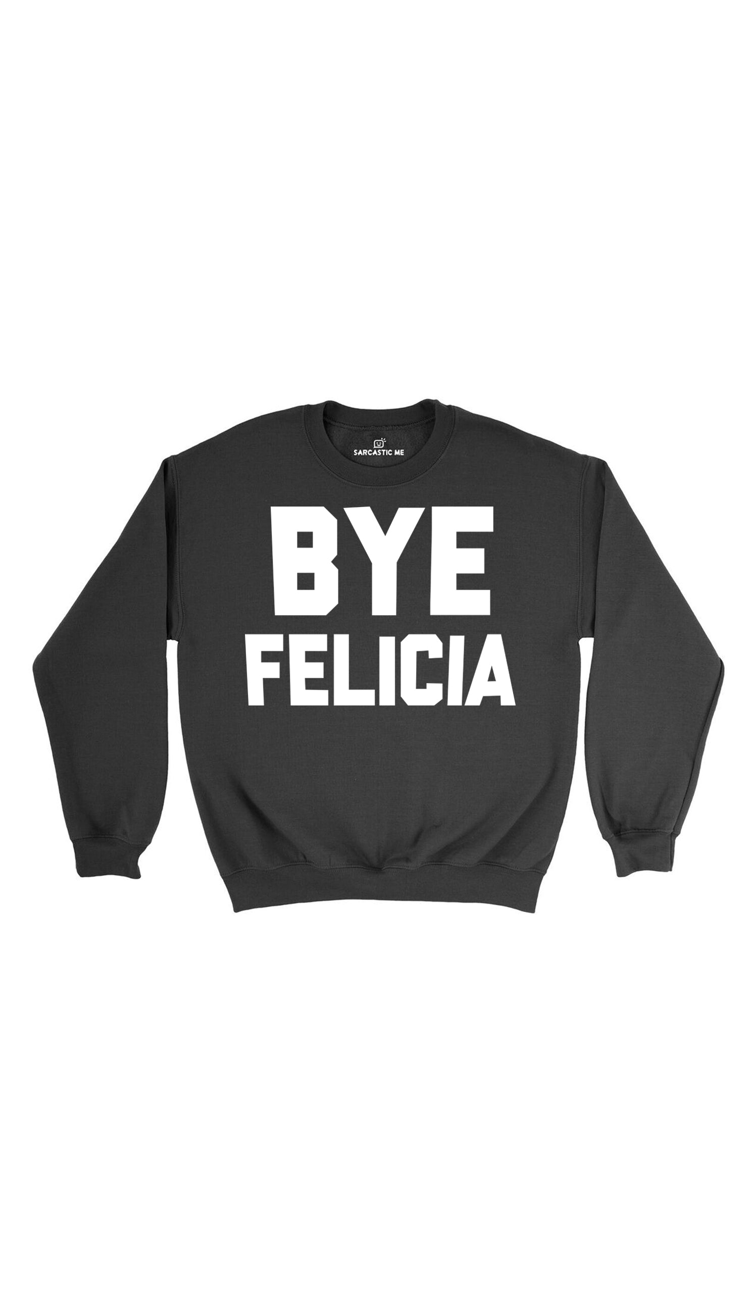 Bye Felicia Black Unisex Pullover Sweatshirt | Sarcastic Me
