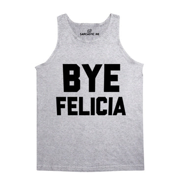 Bye Felicia Gray Unisex Tank Top | Sarcastic Me