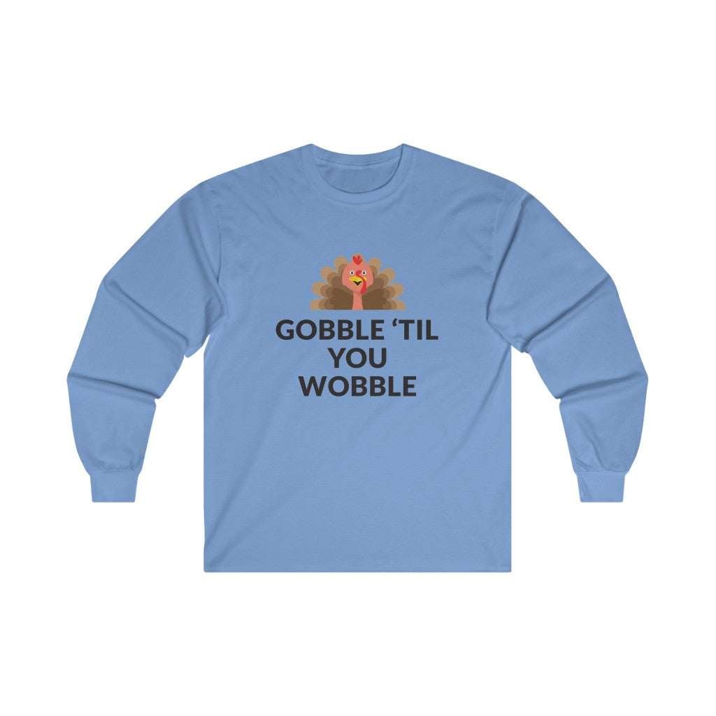 Gobble 'Til You Wobble Long Sleeve Tee