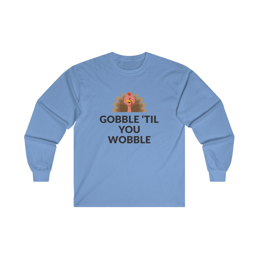 Gobble 'Til You Wobble Long Sleeve Tee