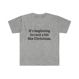 Its Beginning To Cost A Lot Like Christmas T-Shirt