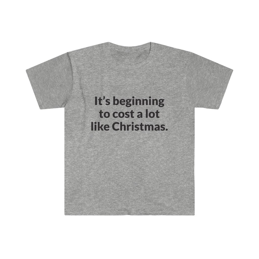Its Beginning To Cost A Lot Like Christmas T-Shirt