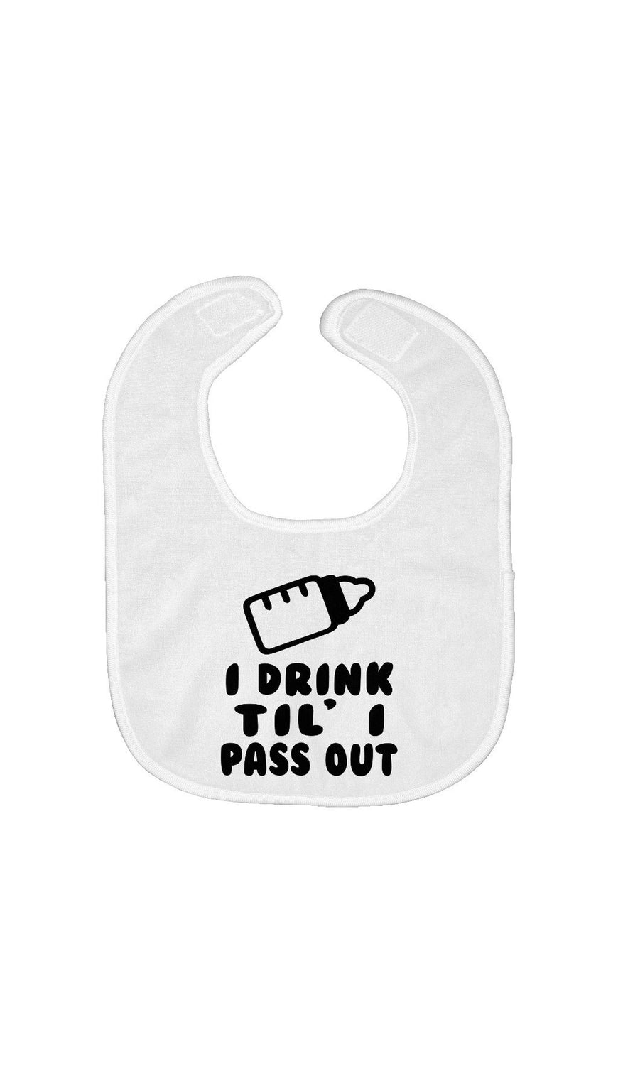 I Drink Til' I Pass Out Bib | Sarcastic ME