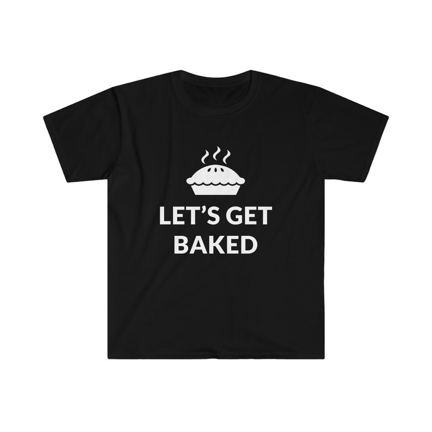 Lets Get Baked T-Shirt