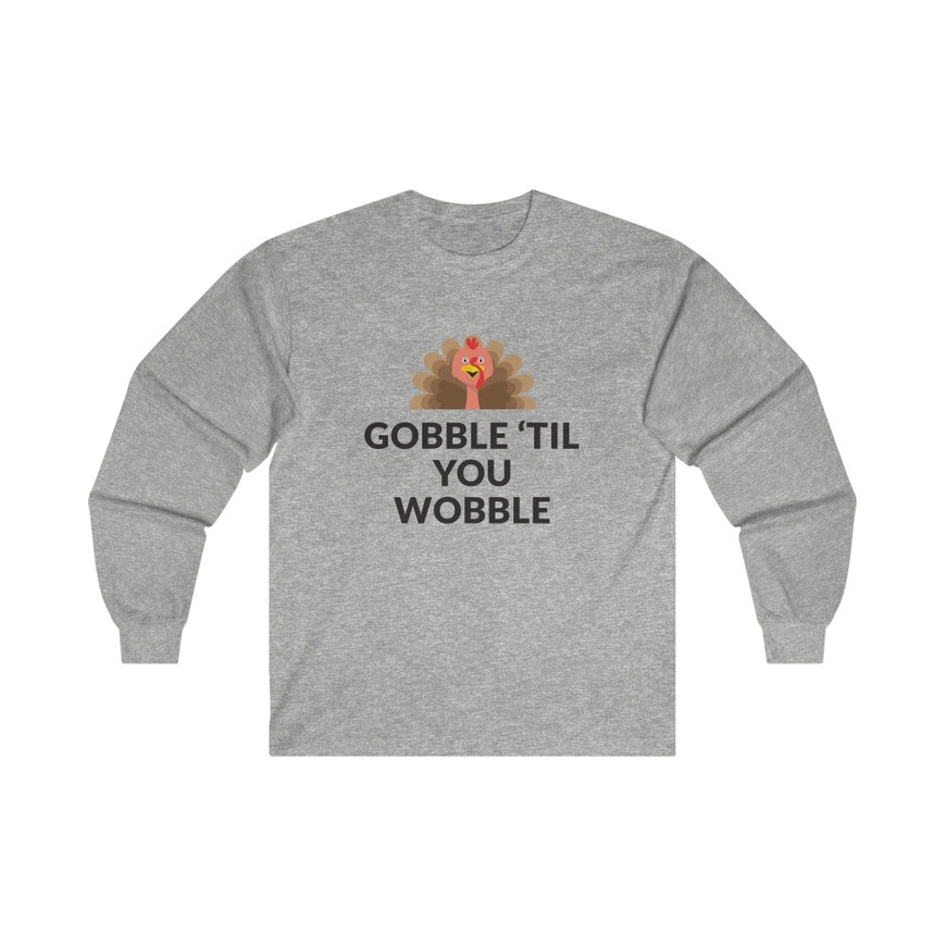Gobble 'Til You Wobble Long Sleeve Tee