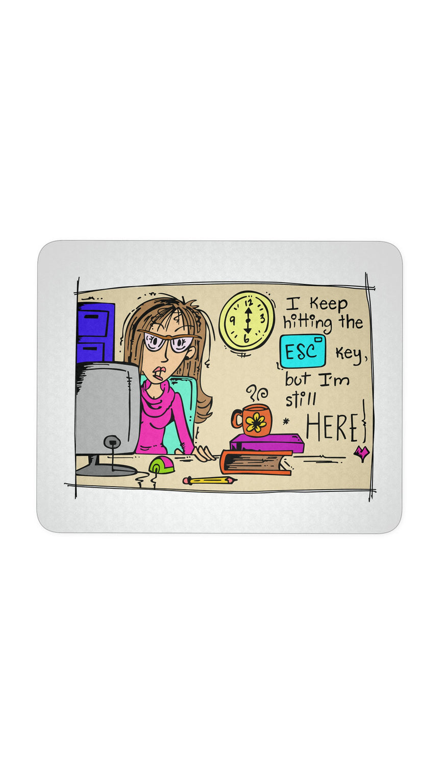 I Keep Hitting The ESC Key But I'm Still Here Mouse Pad | Sarcastic Me