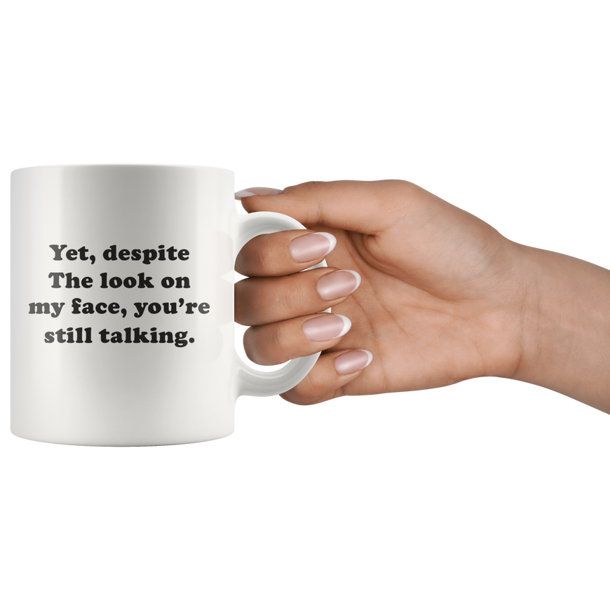 Yet, Despite The Look On My Face Funny Coffee Mug | Sarcastic Me