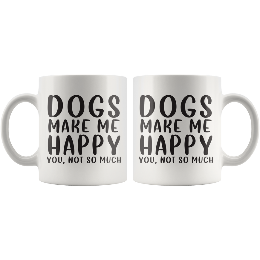 Dogs Make Me Happy Coffee Mug