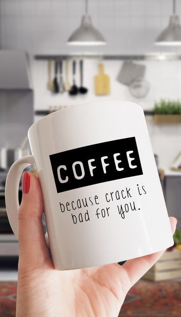 Coffee Because Crack Is Bad For You Funny & Clever Office Coffee Mug | Sarcastic ME