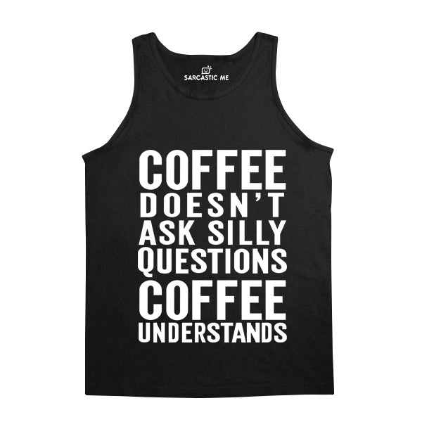 Coffee Doesn't Ask Silly Questions Black Unisex Tank Top | Sarcastic Me