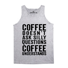 Coffee Doesn't Ask Silly Questions Coffee Understands Unisex Tank Top