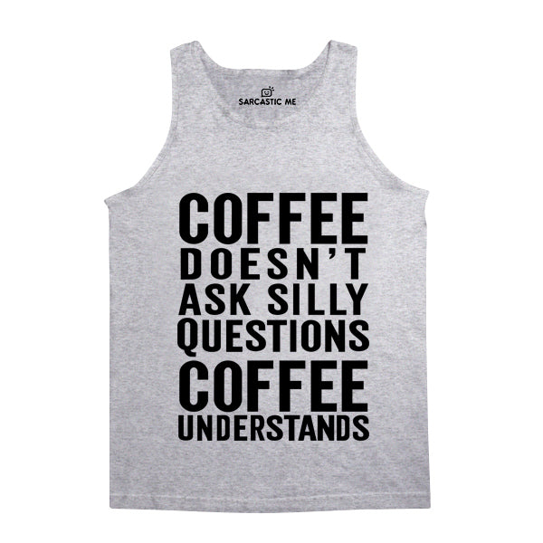 Coffee Doesn't Ask Silly Questions Gray Unisex Tank Top | Sarcastic Me
