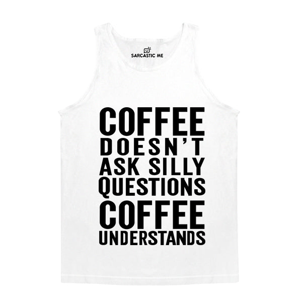 Coffee Doesn't Ask Silly Questions White Unisex Tank Top | Sarcastic Me