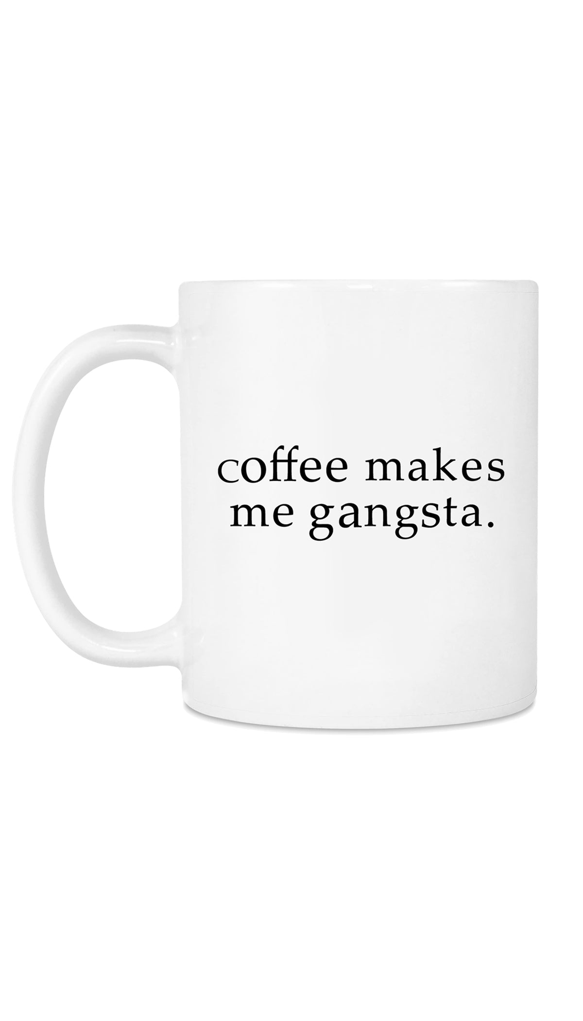 Coffee Makes Me Gangsta Funny Coffee Mug | Sarcastic Me