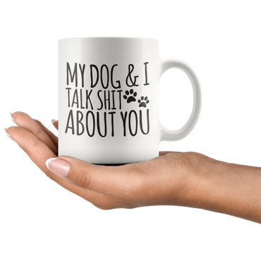 My Dog And I Talk About You Coffee Mug