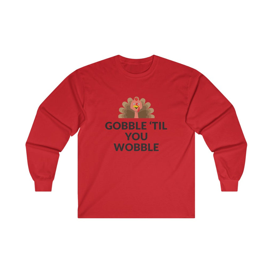 Gobble 'Til You Wobble Long Sleeve Tee