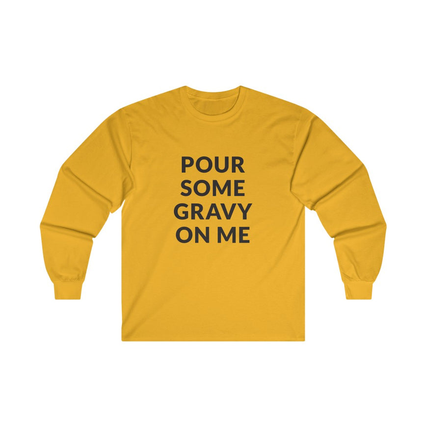 Pour Some Gravy Long Sleeve Tee