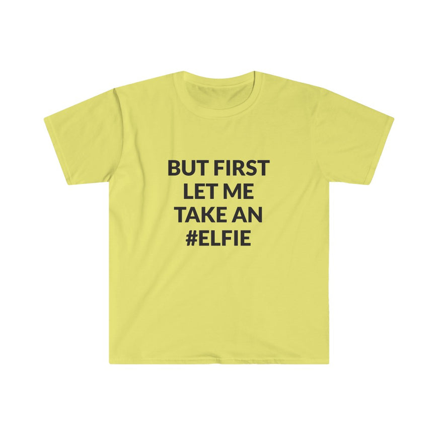But First Let Take An Elfie T-Shirt