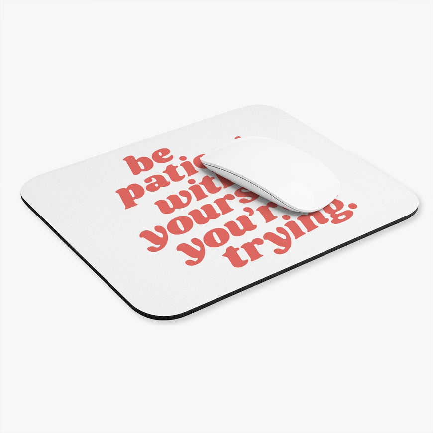 Be Patient With Yourself Motivational Mouse Pad