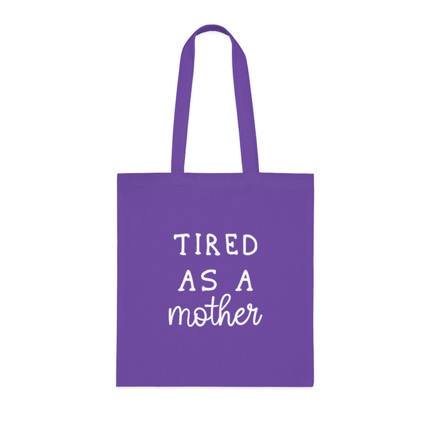 Tired As A Mother Tote Bag