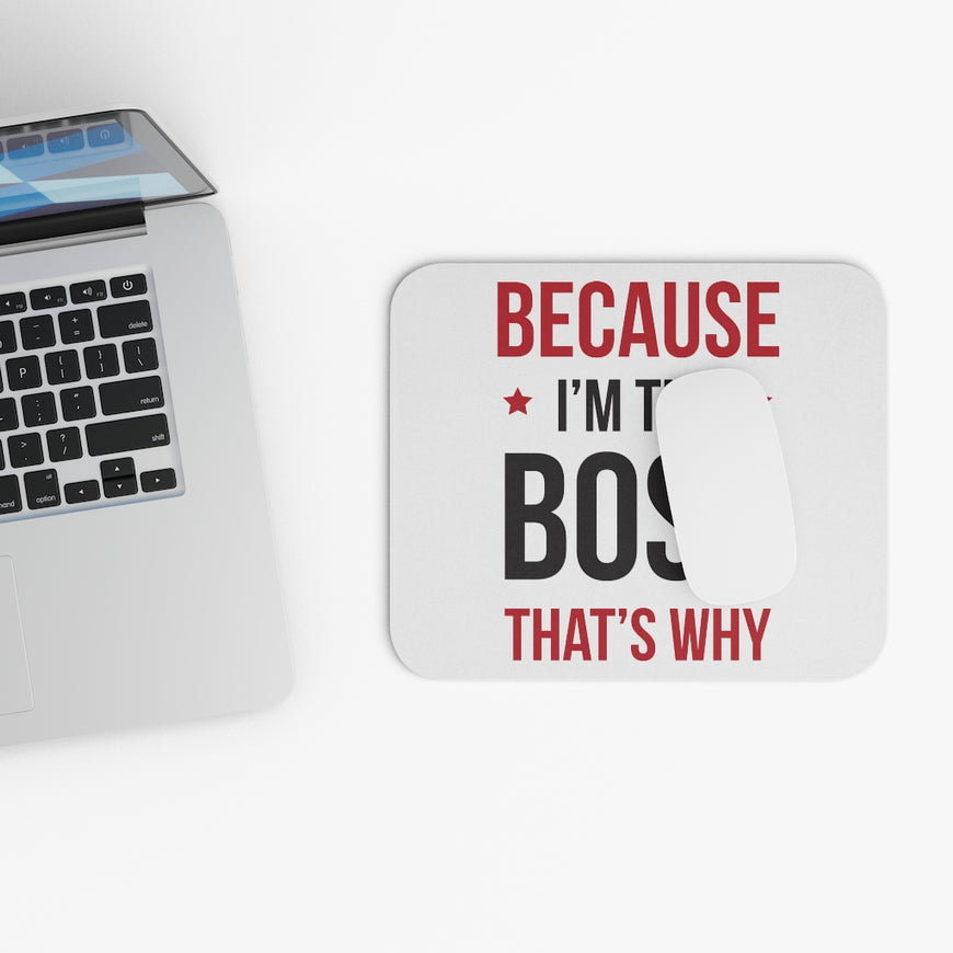 Because I'm The Boss Mouse Pad
