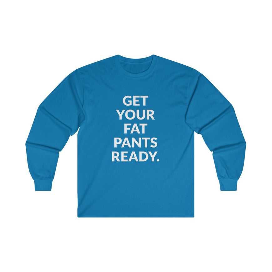 Fat Pants Long Sleeve Tee