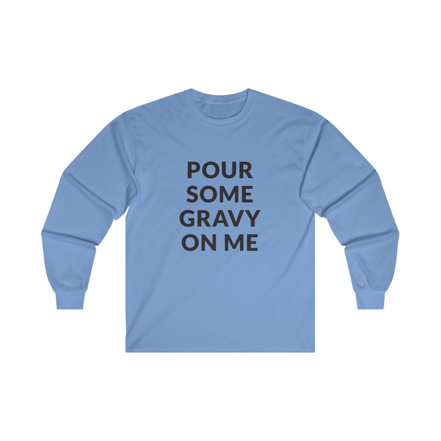 Pour Some Gravy Long Sleeve Tee