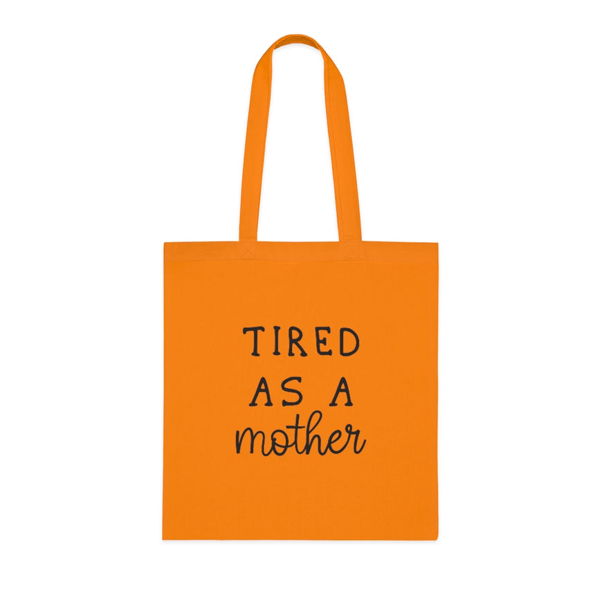 Tired As A Mother Tote Bag