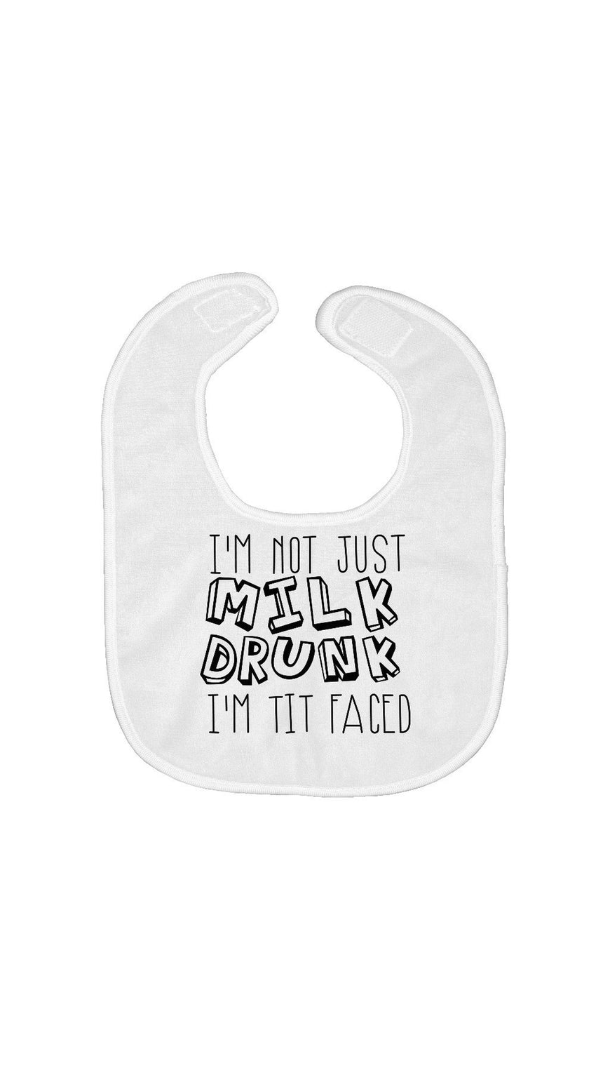 I'm Not Just Milk Drunk Bib | Sarcastic ME