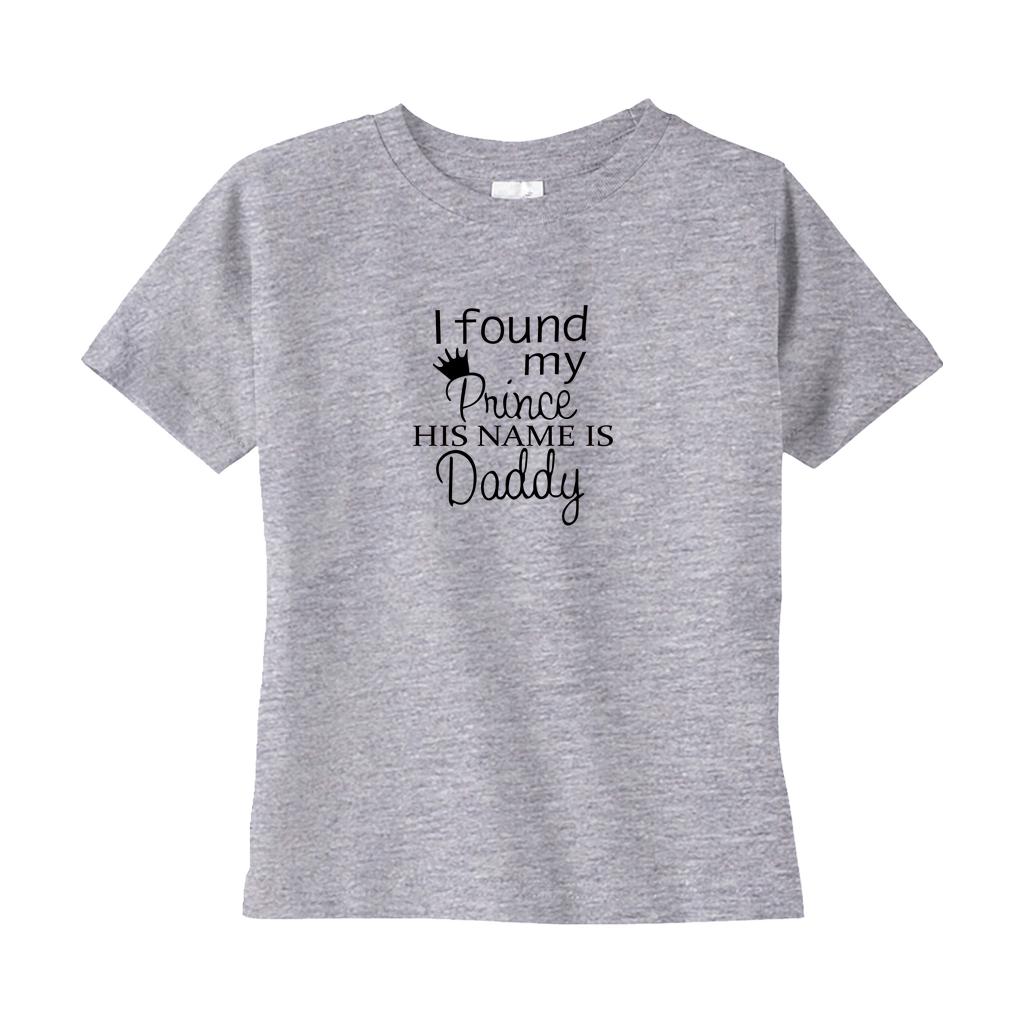 I Found My Prince, His Name is Daddy Toddler Tee