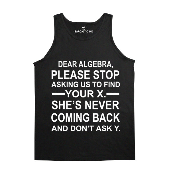 Dear Algebra Please Stop Black Unisex Tank Top | Sarcastic Me
