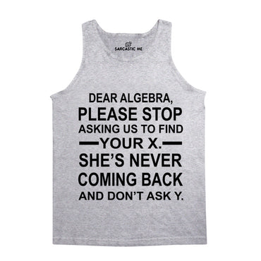 Dear Algebra Please Stop Gray Unisex Tank Top | Sarcastic Me