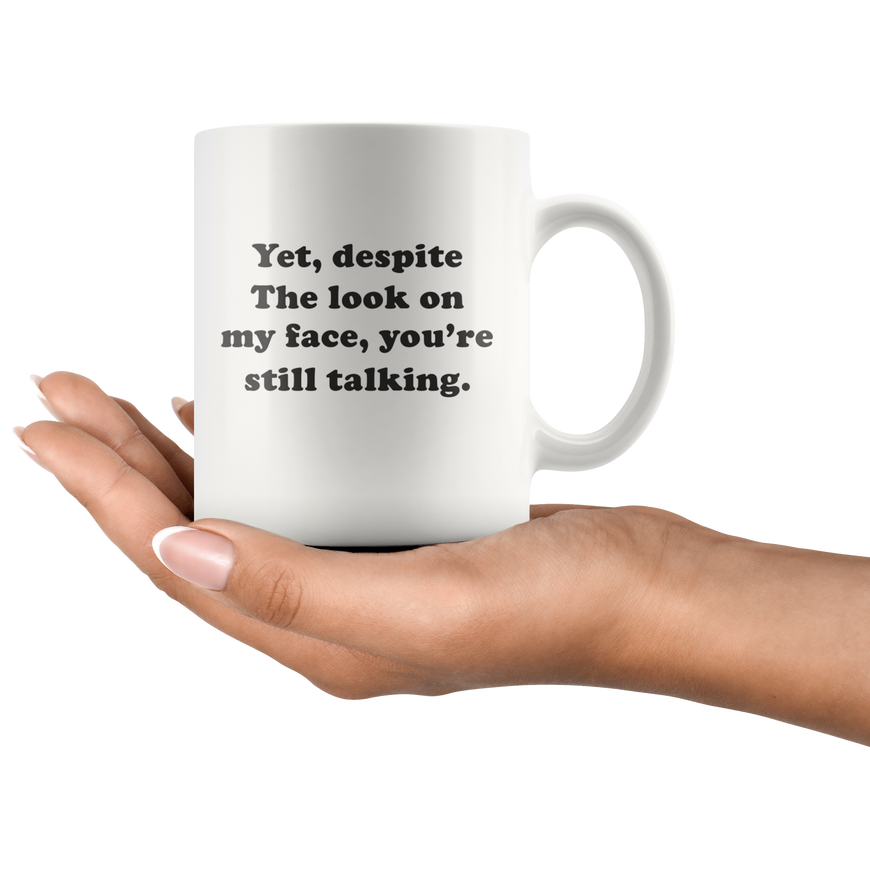 Yet, Despite The Look On My Face Funny Coffee Mug | Sarcastic Me