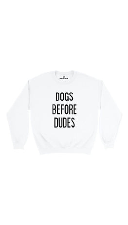 Dogs Before Dudes White Unisex Pullover Sweatshirt | Sarcastic Me