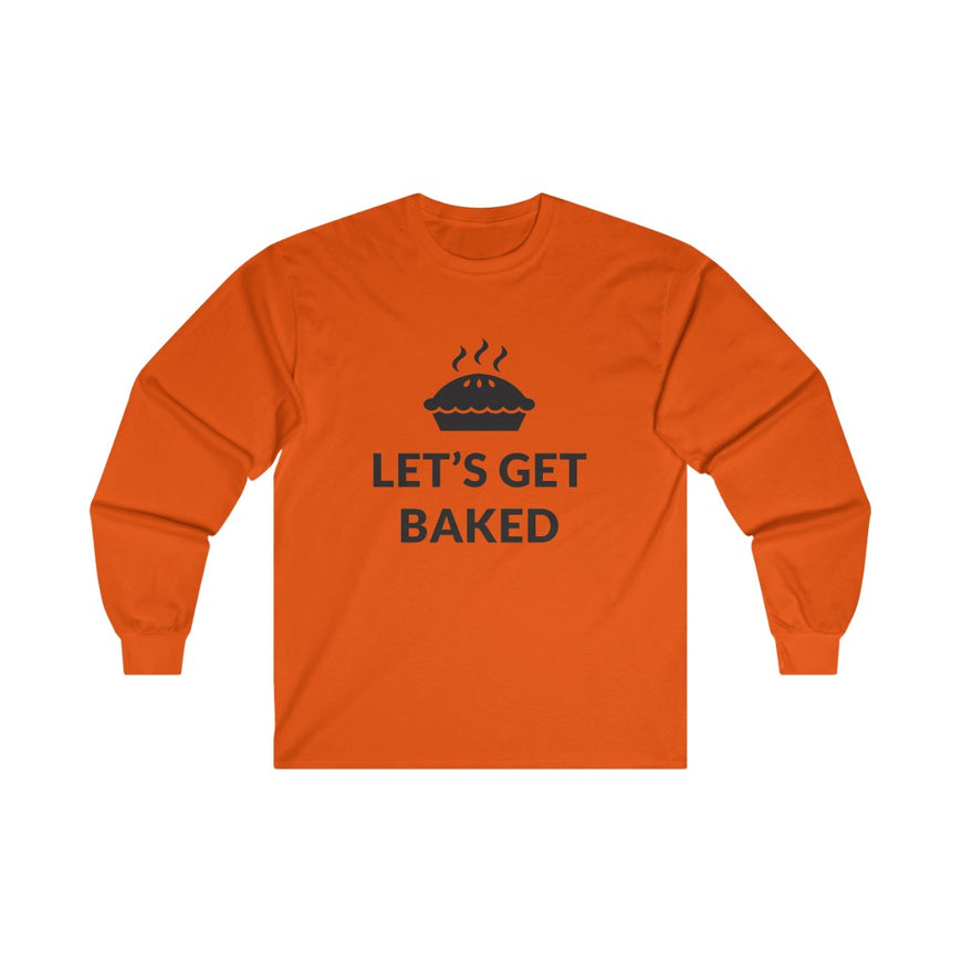 Lets Get Baked Long Sleeve Tee