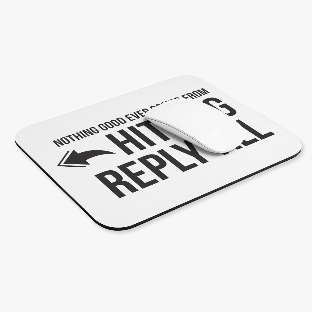 Nothing Good Ever Comes From Reply All Workplace Mouse Pad