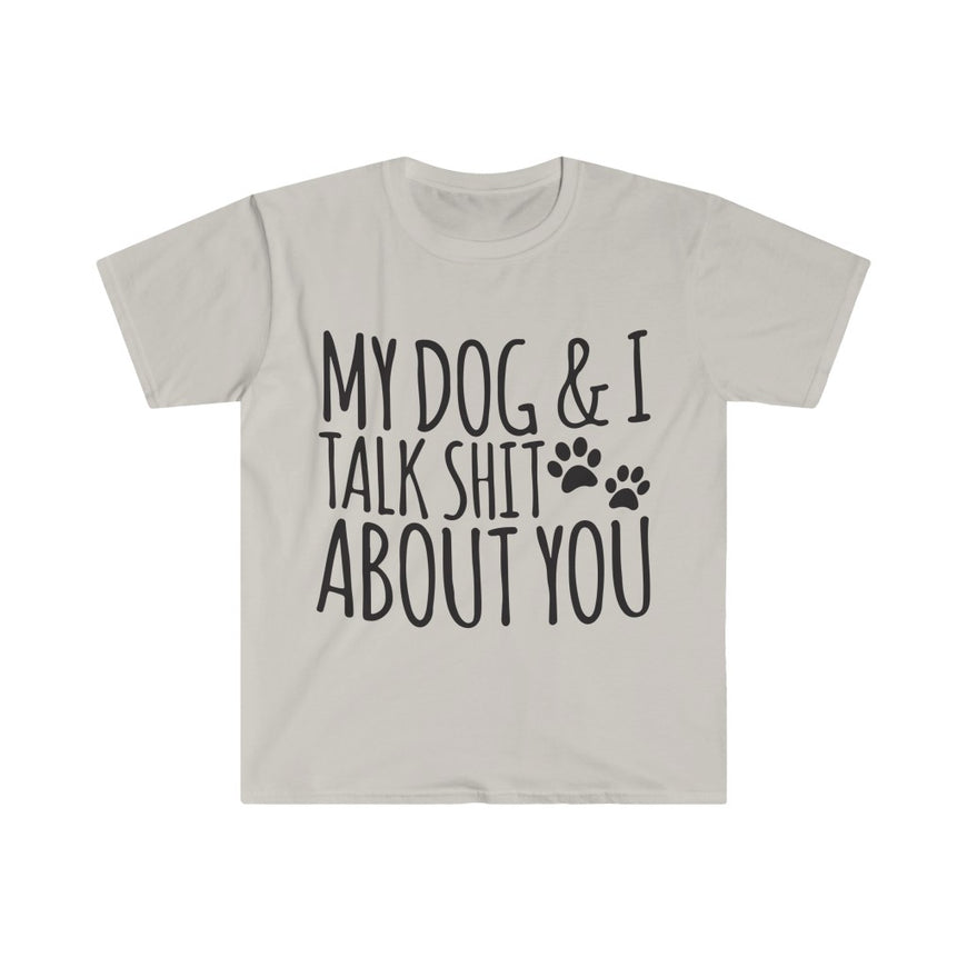 My Dog And I Talk About You T-Shirt