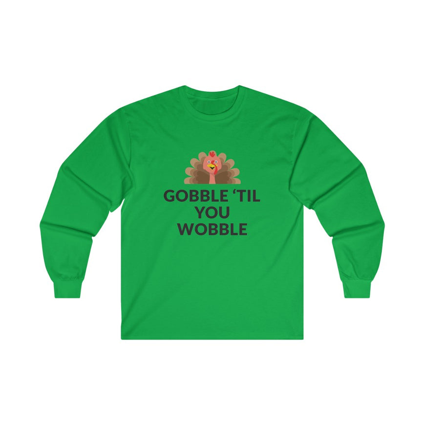 Gobble 'Til You Wobble Long Sleeve Tee